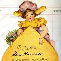 To my Valentine [name tag] "Miss Hackett" In my pretty dress of yellow, I'm a match for any fellow.